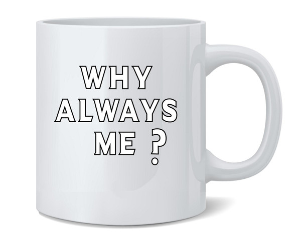 Why Always Me? Soccer Football Quote Ceramic Coffee Mug Tea Cup Fun Novelty Gift 12 oz