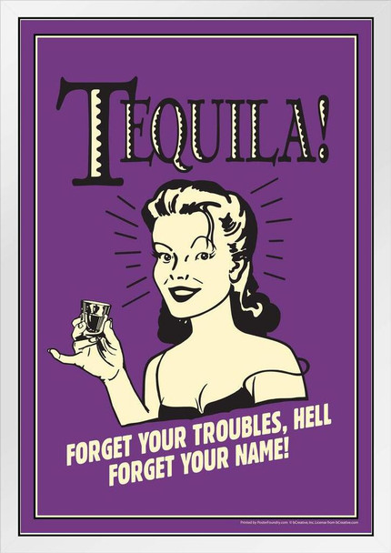 Tequila! Forget Your Troubles Hell Forget Your Name! Retro Humor White Wood Framed Poster 14x20