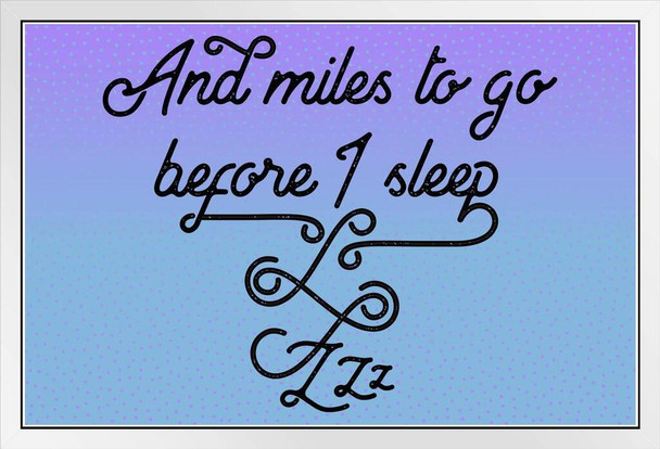 And Miles To Go Before I Sleep... Poem Famous Motivational Inspirational Quote White Wood Framed Poster 14x20
