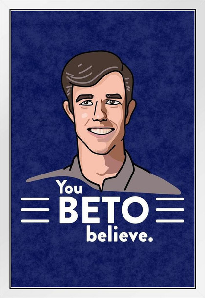 You Beto Believe 2020 Beto ORourke Campaign Funny White Wood Framed Poster 14x20