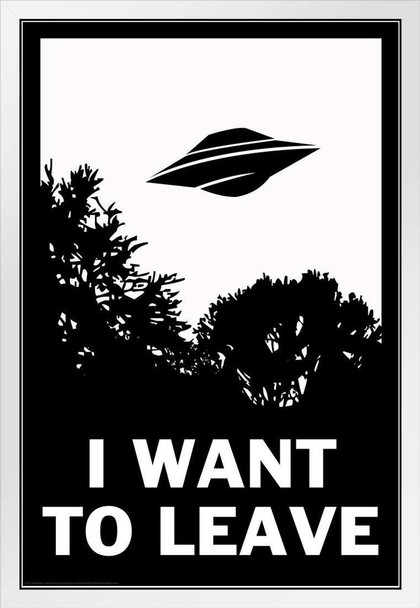 I Want To Leave UFO Alien Ship Believe Parody Poster Funny Black White Illustration White Wood Framed Art Poster 14x20