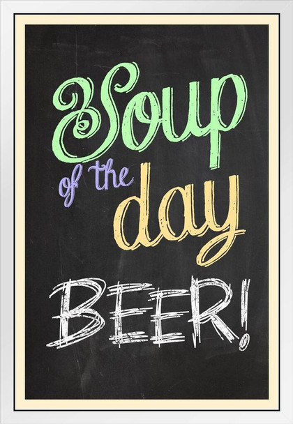 Soup Of The Day Beer White Wood Framed Poster 14x20