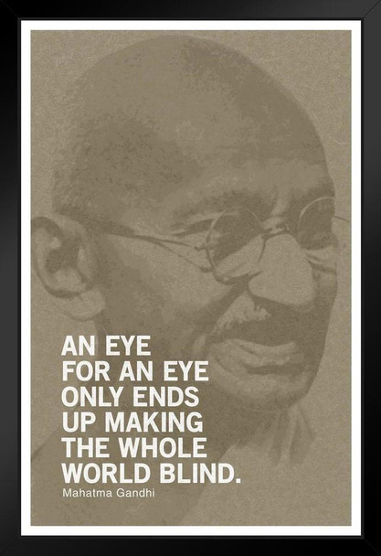 Mahatma Gandhi An Eye For Eye Ends Up Making Whole World Blind Motivational Quote Art Print Stand or Hang Wood Frame Display Poster Print 9x13