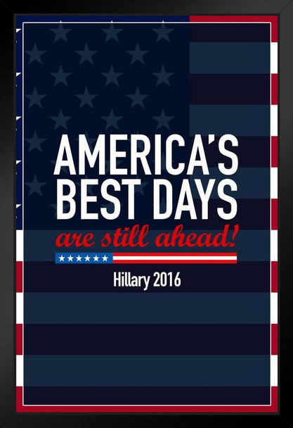 Americas Best Days Still Ahead Hillary Clinton 2016 Democratic Presidential Election Art Print Stand or Hang Wood Frame Display Poster Print 9x13