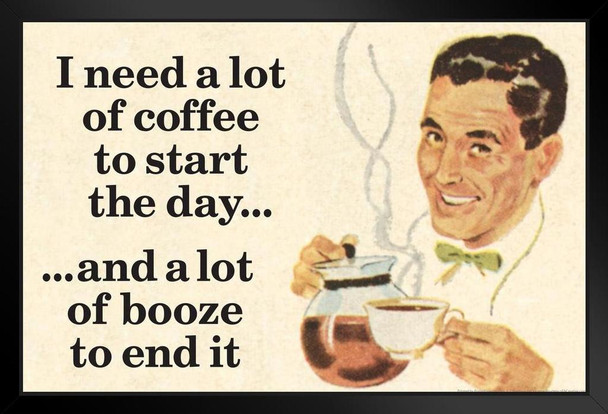 Funny Coffee To Start Day Booze To End It Poster Dark Humor Lots Of Coffee Liquor Drinking Booze Drunk Stand or Hang Wood Frame Display 9x13