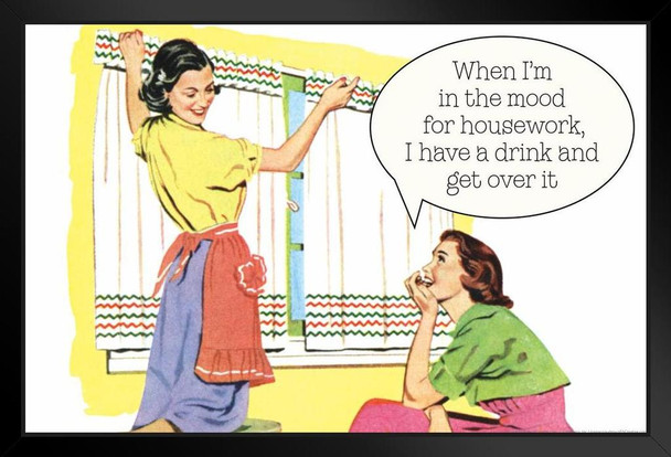 When Im In The Mood For Housework I Have a Drink and Get Over It Humor Stand or Hang Wood Frame Display 9x13