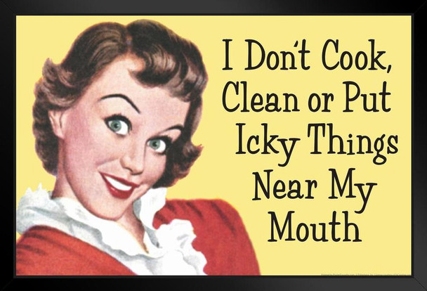 I Dont Cook Clean Or Put Icky Things Near My Mouth Humor Art Print Stand or Hang Wood Frame Display Poster Print 13x9