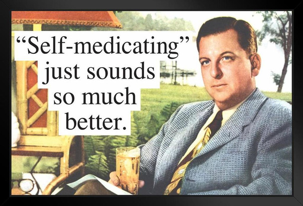 Self medicating Just Sounds So Much Better Humor Art Print Stand or Hang Wood Frame Display Poster Print 13x9