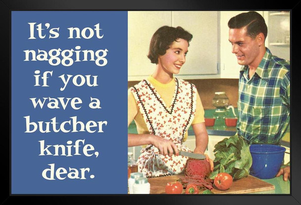 Its Not Nagging If You Have a Butcher Knife Dear Humor Art Print Stand or Hang Wood Frame Display Poster Print 13x9