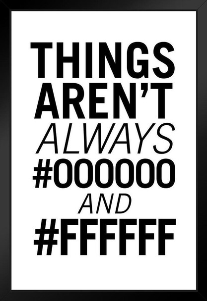 Graphic And Web Designer Things Arent Always 000000 And FFFFFF White Art Print Stand or Hang Wood Frame Display Poster Print 9x13