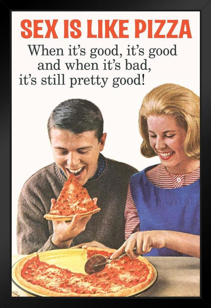 Sex Is Like Pizza When Its Good Its Good When Bad Still Pretty Good Art Print Stand or Hang Wood Frame Display Poster Print 9x13