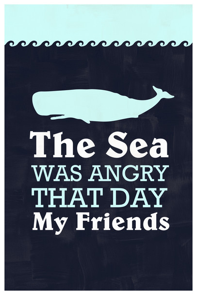 The Sea Was Angry That Day My Friends Famous Motivational Inspirational Quote TV Movie Cool Wall Art Print Poster 12x18