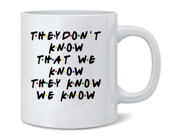 They Dont Know That We Know They Know 90s TV Show Ceramic Coffee Mug Tea Cup Fun Novelty Gift 12 oz