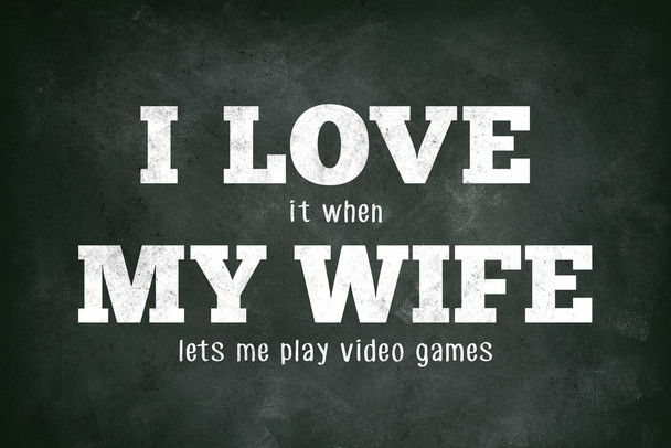 I Love (When) My Wife (Lets Me Play Video Games) Funny Cool Wall Decor Art Print Poster 12x18