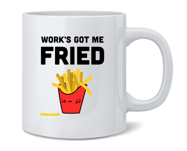 Works Got Me Fried Funny French Fries Cute Coffee Mug 12oz
