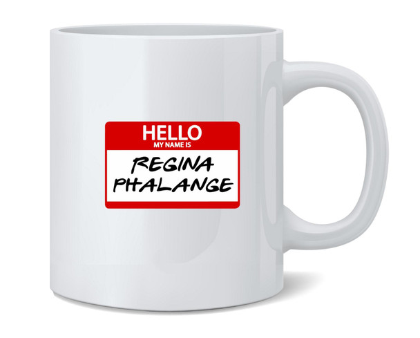 Hello My Name is Regina Phalange Funny 90s Coffee Mug 12oz