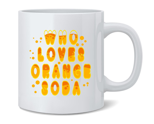 Who Loves Orange Soda Funny Retro 90s Quote Ceramic Coffee Mug Tea Cup Fun Novelty Gift 12 oz