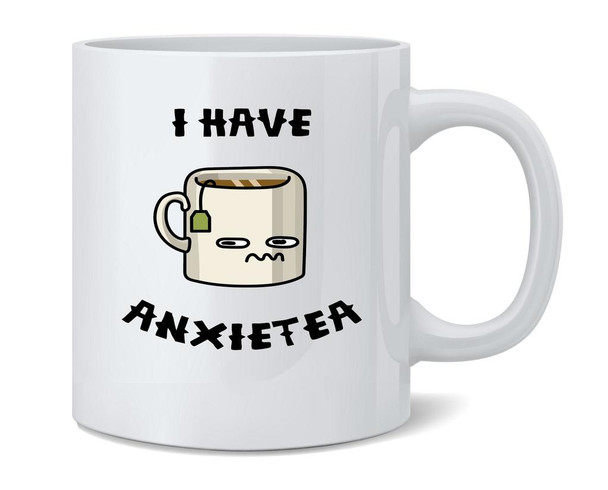 I Have Anxietea Anxiety Tea Funny Coffee Mug 12oz