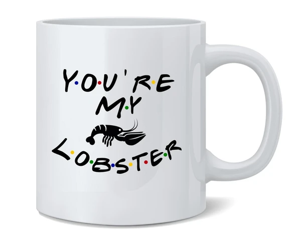 Youre My Lobster Funny 90s TV Show Graphic Coffee Mug 12oz