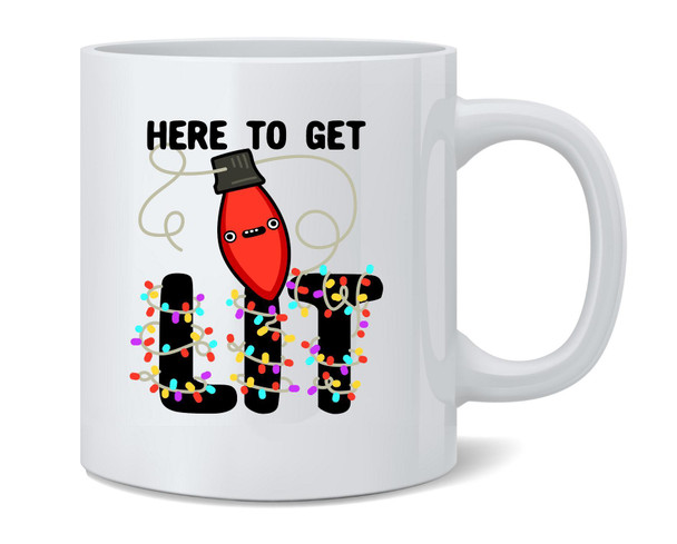 Here To Get Lit Christmas Lights Funny Ceramic Coffee Mug Tea Cup Fun Novelty Gift 12 oz