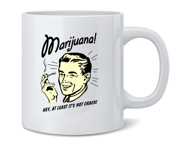 Marijuana At Least Its Not Crack RetroSpoofs Funny Retro Humor Ceramic Coffee Mug Tea Cup Fun Novelty Gift 12 oz