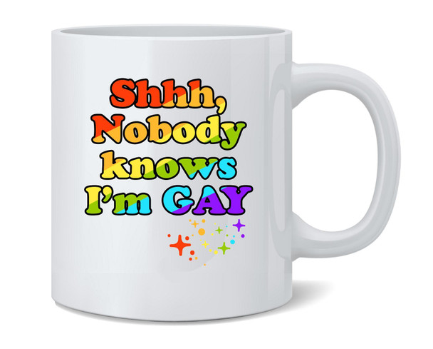 Shhh Nobody Knows Im Gay LGBTQ Pride Funny Coffee Mug 12oz