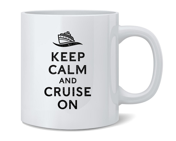 Keep Calm And Cruise On Cute Travel Vacation Ceramic Coffee Mug Tea Cup Fun Novelty Gift 12 oz