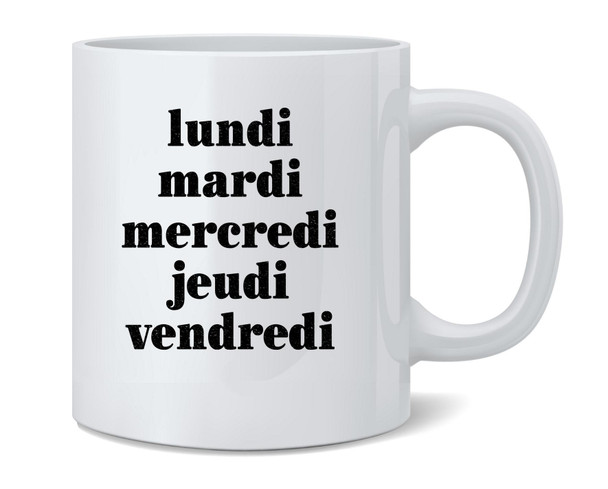 Days of the Week In French Ceramic Coffee Mug Tea Cup Fun Novelty Gift 12 oz