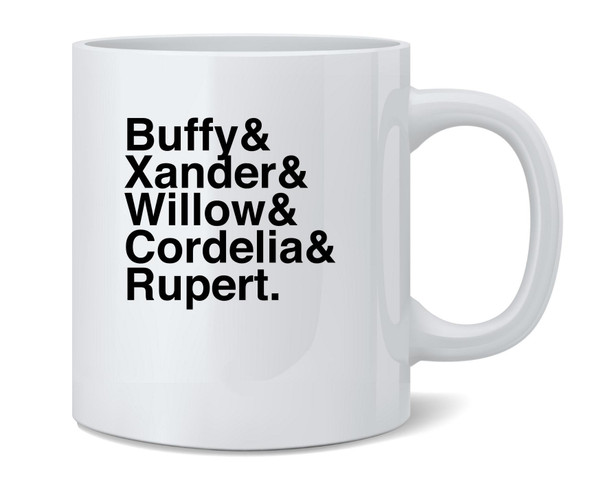 Buffy & Xander & Willow & Cordelia & Rupert. 90s Ceramic Coffee Mug Tea Cup Fun Novelty Gift 12 oz