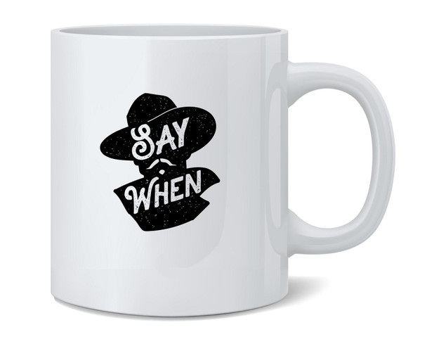 Say When Doc Holliday Western Famous Motivational Inspirational Quote Ceramic Coffee Mug Tea Cup Fun Novelty Gift 12 oz