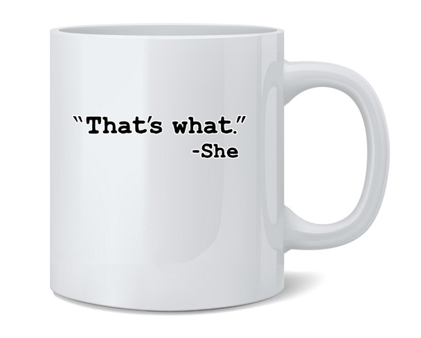 Thats What She Said Office Coworker Gift Funny Ceramic Coffee Mug Tea Cup Fun Novelty Gift 12 oz