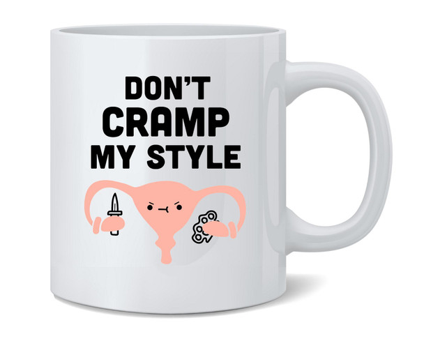 Dont Cramp My Style Uterus Funny Feminist Ceramic Coffee Mug Tea Cup Fun Novelty Gift 12 oz