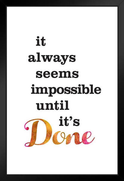 It Always Seems Impossible Until Its Done Art Print Stand or Hang Wood Frame Display Poster Print 9x13