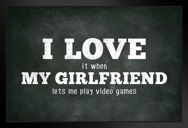 I Love (When) My Girlfriend (Lets Me Play Video Games) Funny Art Print Stand or Hang Wood Frame Display Poster Print 9x13