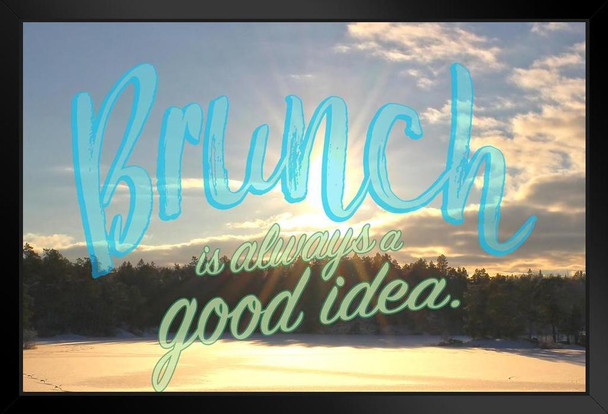 Brunch Is Always A Good Idea Funny Art Print Stand or Hang Wood Frame Display Poster Print 9x13