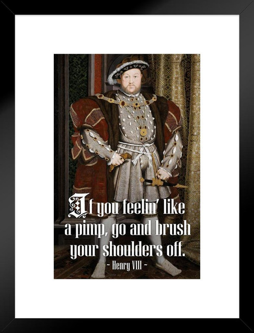 Brush Your Shoulders Off King Henry VIII Famous Motivational