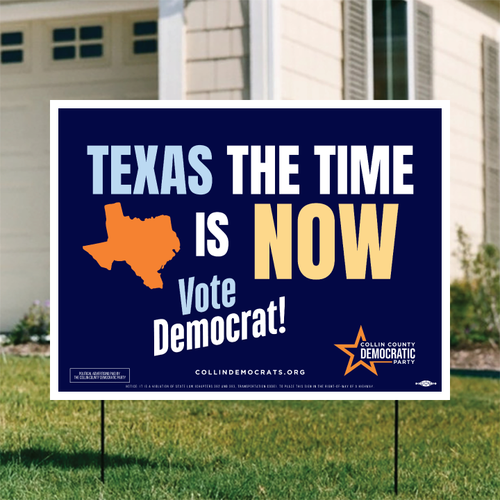 A yard sign which reads, "Texas, The Time Is Now - Vote Democrat!"