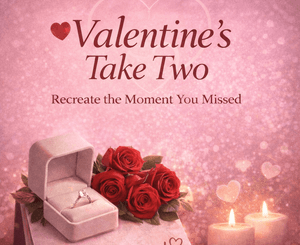 Valentine’s Take Two: Make the Moment Matter