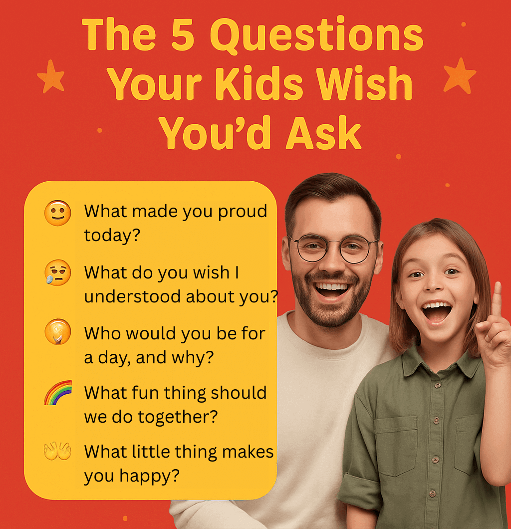  The 5 Questions Your Kids Wish You’d Ask