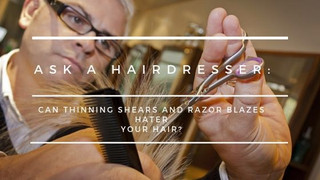 Ask A Hairdresser: Can Thinning Shears And Razor Blazes Hater Your Hair?