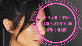 Cut Your Own Bangs With Your Own Shears 