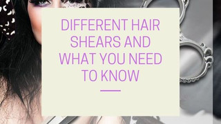 Different Hair Shears And What You Need To Know