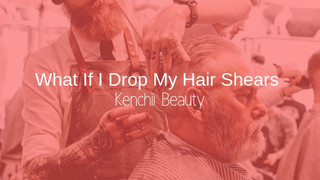 What If I Drop My Hair Shears