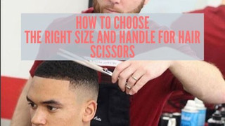 How To Choose The Right Size And Handle For Hair Scissors 