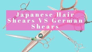 Japanese Hair Shears VS German Shears