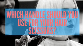 Which handle should you use for your hair scissors? Which handle should you use for your hair scissors?