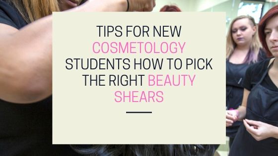 Tips For New Cosmetology Students How To Pick The Right Beauty Shears ...