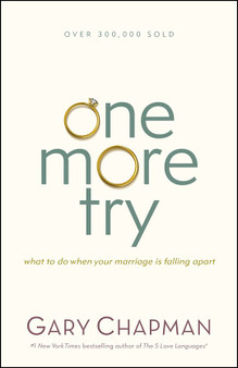 ONE MORE TRY: WHAT TO DO WHEN YOUR MARRIAGE IS FALLING APART