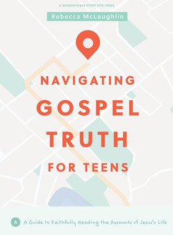 Navigating Gospel Truth - Teen Bible Study Book