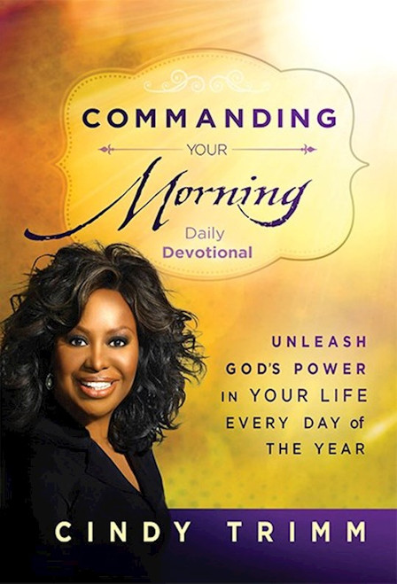 Commanding Your Morning Daily Devotional: Unleash God's Power in Your Lifeâ€”Every Day of the Year